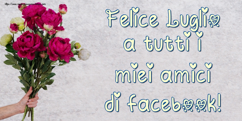 Cartoline di 1 Luglio - Felice Luglio a tutti i miei amici di facebook!