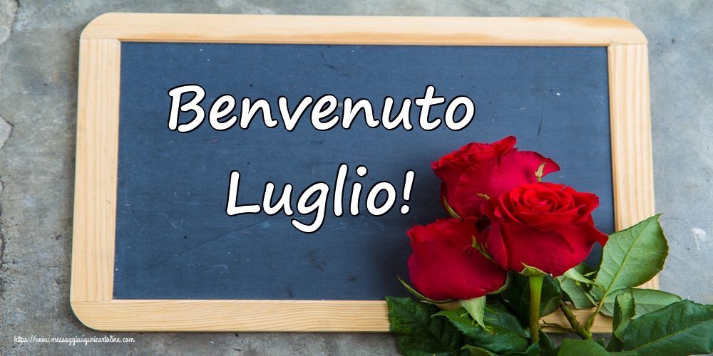 Cartoline di 1 Luglio - Benvenuto Luglio!