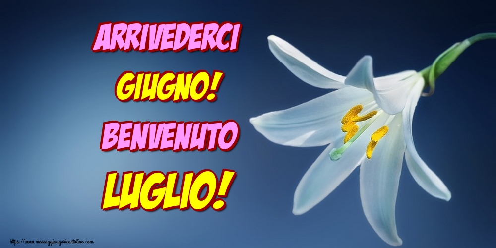 Arrivederci Giugno! Benvenuto Luglio!