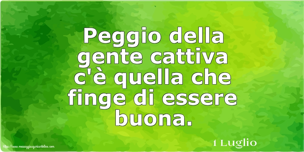 1 Luglio - Peggio della gente cattiva