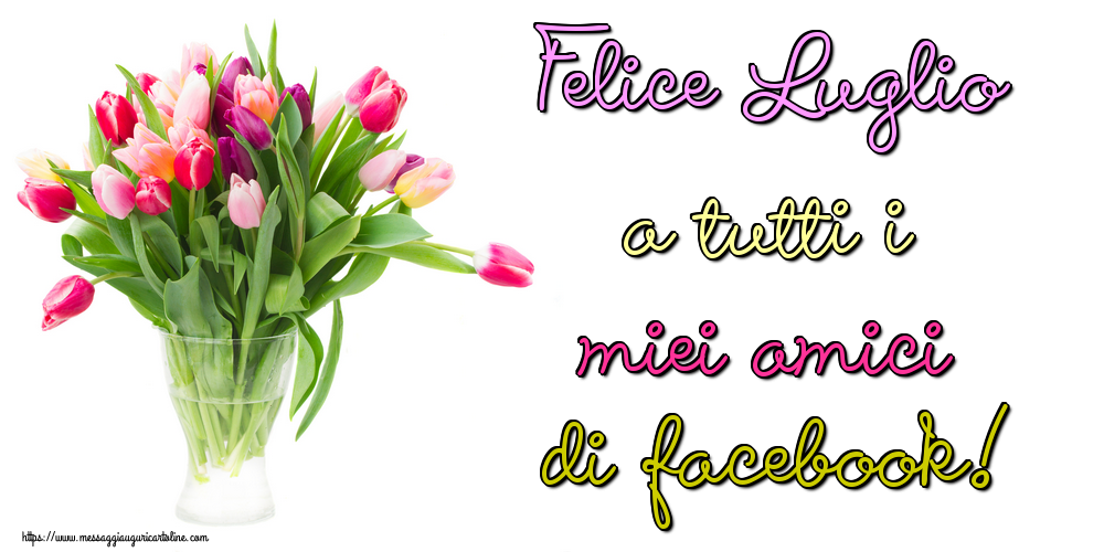 Cartoline di 1 Luglio - Felice Luglio a tutti i miei amici di facebook!