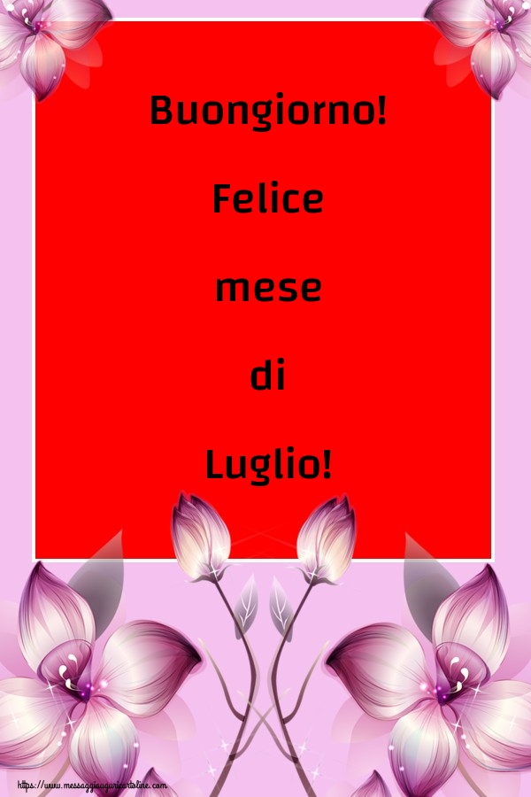 Cartoline di 1 Luglio - Buongiorno! Felice mese di Luglio!
