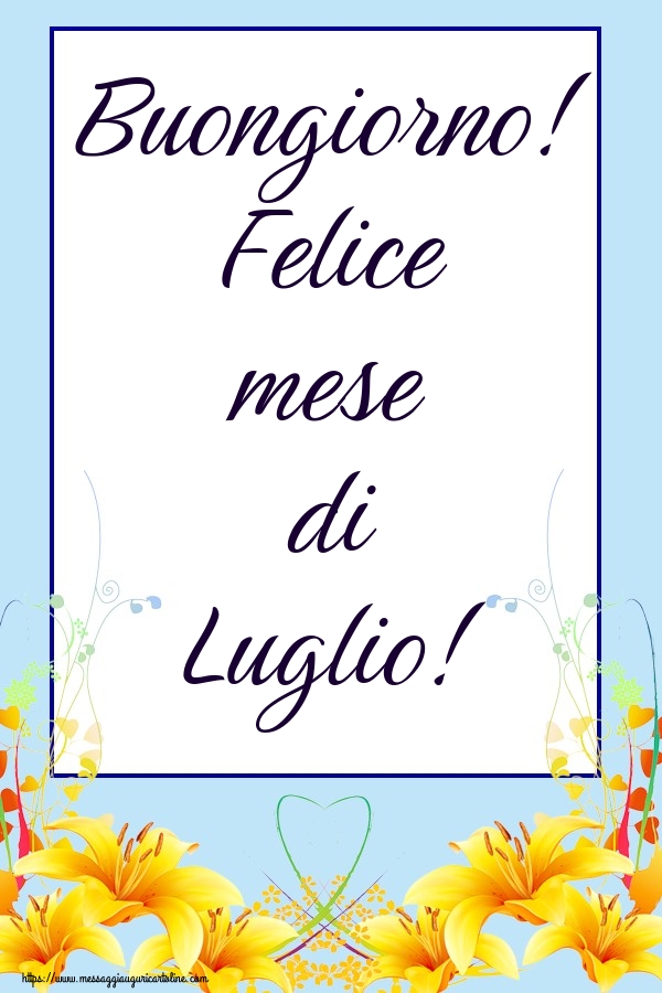 Cartoline di 1 Luglio - Buongiorno! Felice mese di Luglio!