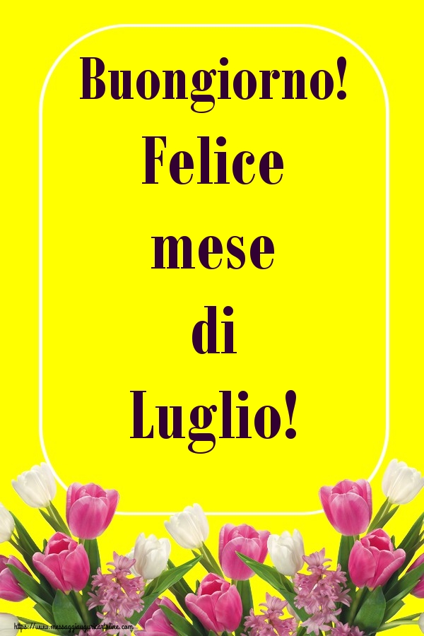 Cartoline di 1 Luglio - Buongiorno! Felice mese di Luglio!