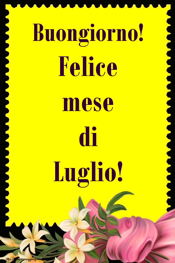 Cartoline di 1 Luglio - Buongiorno! Felice mese di Luglio!