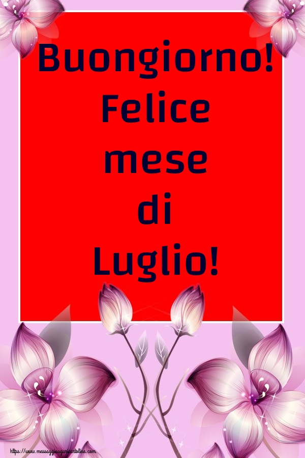 Cartoline di 1 Luglio - Buongiorno! Felice mese di Luglio!