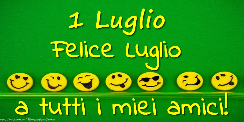 1 Luglio: Felice Luglio a tutti i miei amici!
