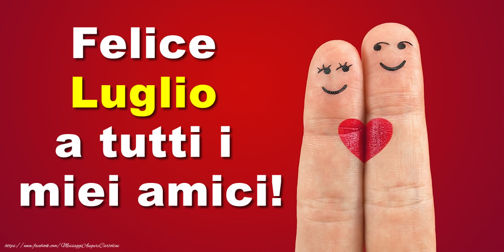 Cartoline di 1 Luglio - Felice Luglio a tutti i miei amici!