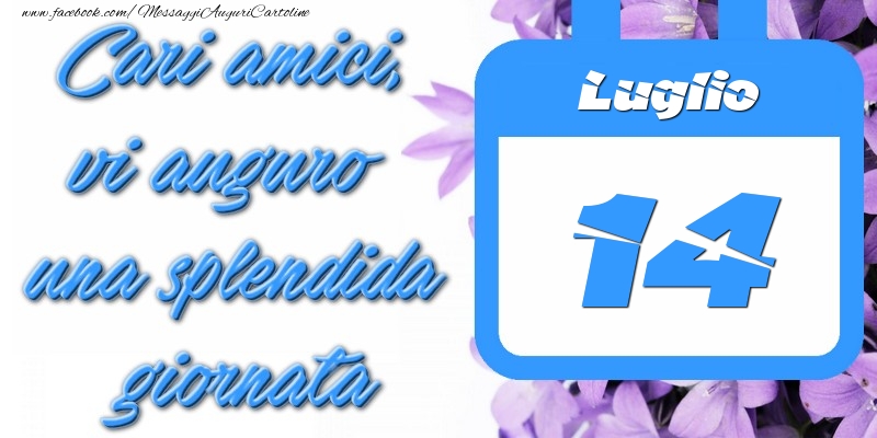 Cartoline di 14 Luglio - Luglio 14 Cari amici, vi auguro una splendida giornata