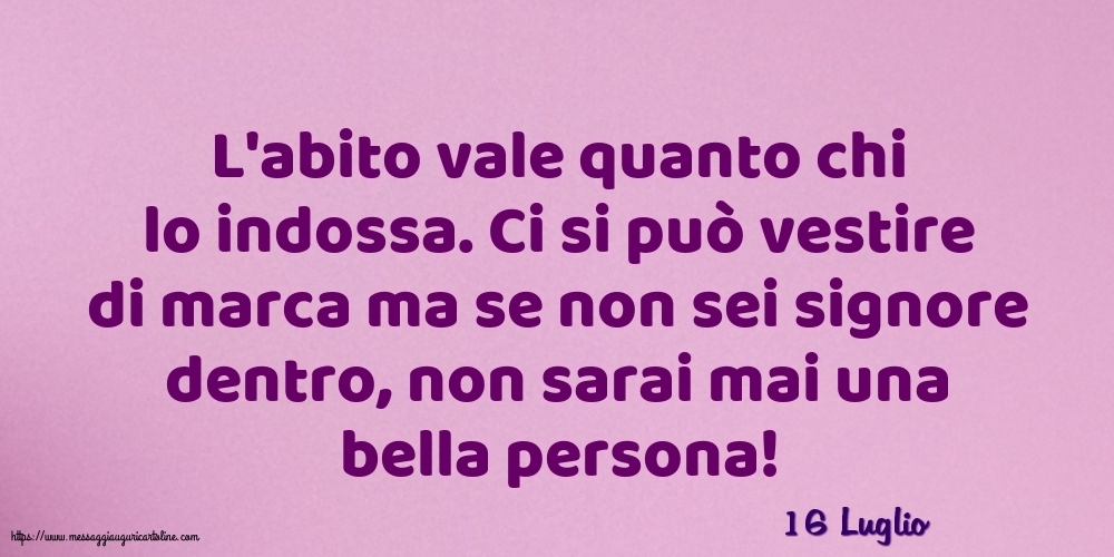 16 Luglio - L'abito vale quanto chi lo indossa