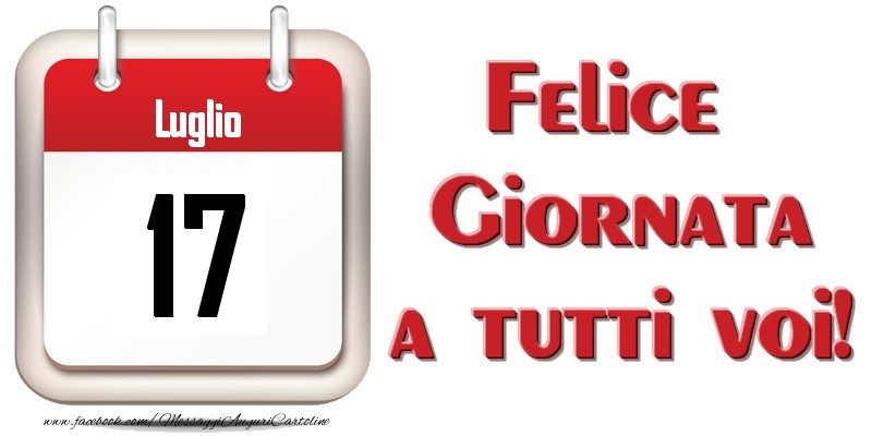 Luglio 17  Felice Giornata a tutti voi!