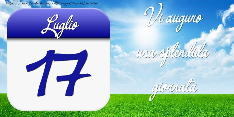 Luglio 17 Vi auguro una splendida giornata