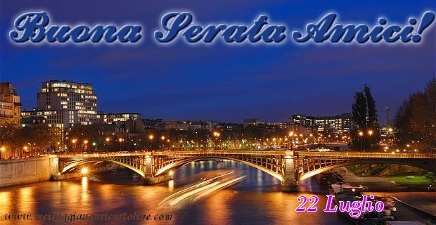 Cartoline di 22 Luglio - 22 Luglio - Buona Serata Amici!