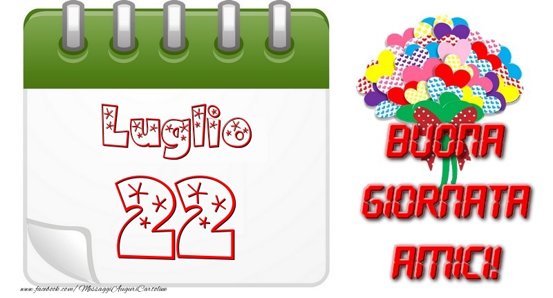 Luglio 22 Buona Giornata Amici!