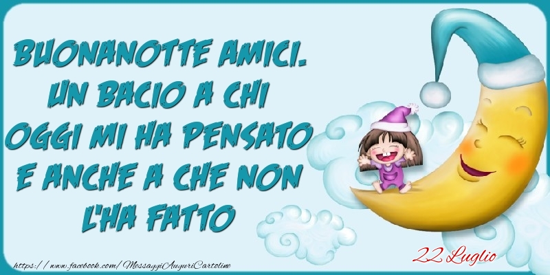 Cartoline di 22 Luglio - 22 Luglio - Buonanotte Amici.