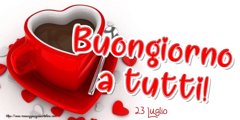 Cartoline di 23 Luglio - 23 Luglio - Buongiorno a tutti!