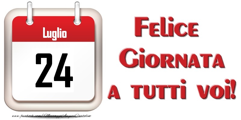 Luglio 24  Felice Giornata a tutti voi!