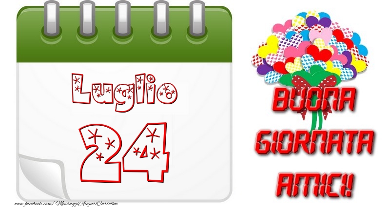 Luglio 24 Buona Giornata Amici!