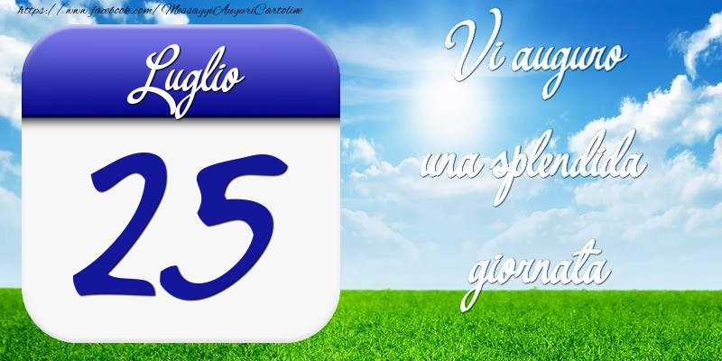 Luglio 25 Vi auguro una splendida giornata