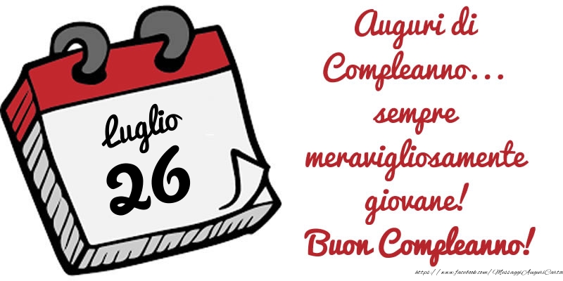 Cartoline di 26 Luglio - 26 Luglio - Auguri di Compleanno... sempre meravigliosamente giovane! Buon Compleanno!