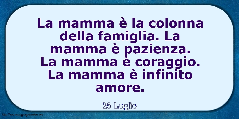 Cartoline di 26 Luglio - 26 Luglio - La mamma è la colonna della famiglia