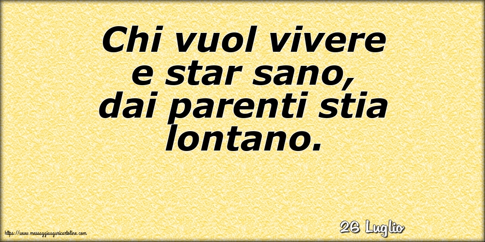 Cartoline di 26 Luglio - 26 Luglio - Chi vuol vivere e star sano, dai parenti stia lontano.