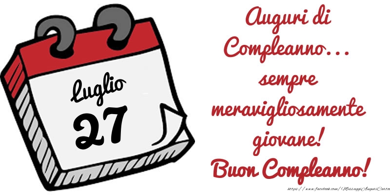 27 Luglio - Auguri di Compleanno... sempre meravigliosamente giovane! Buon Compleanno!