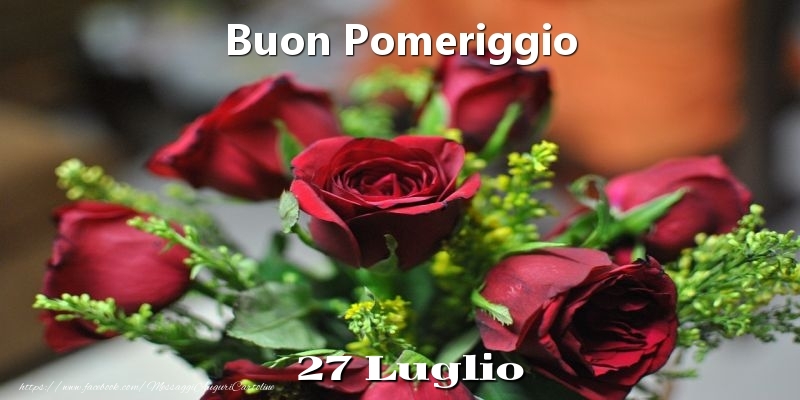Cartoline di 27 Luglio - 27 Luglio - Buon Pomeriggio