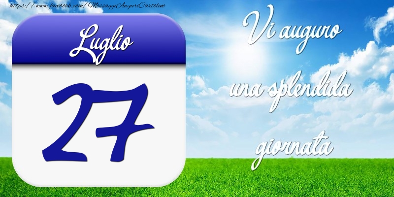 Luglio 27 Vi auguro una splendida giornata