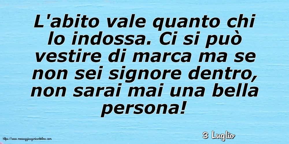 3 Luglio - L'abito vale quanto chi lo indossa