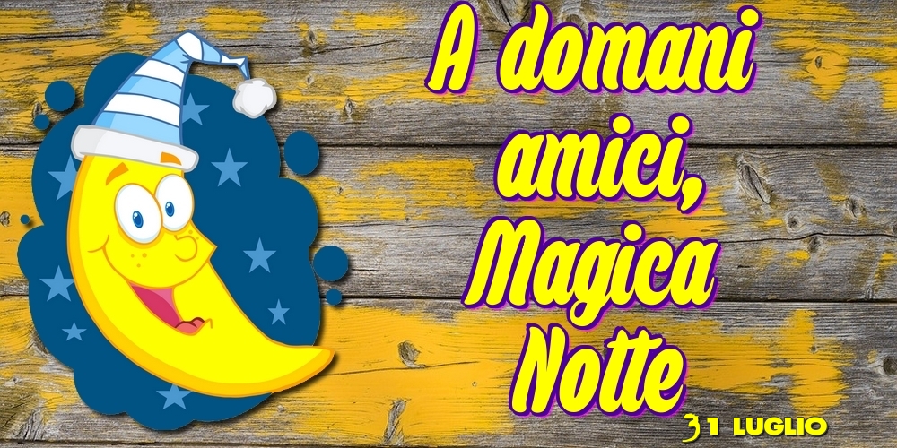 Cartoline di 31 Luglio - 31 Luglio - A domani amici, Magica Notte