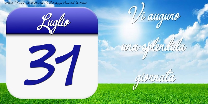 Cartoline di 31 Luglio - Luglio 31 Vi auguro una splendida giornata