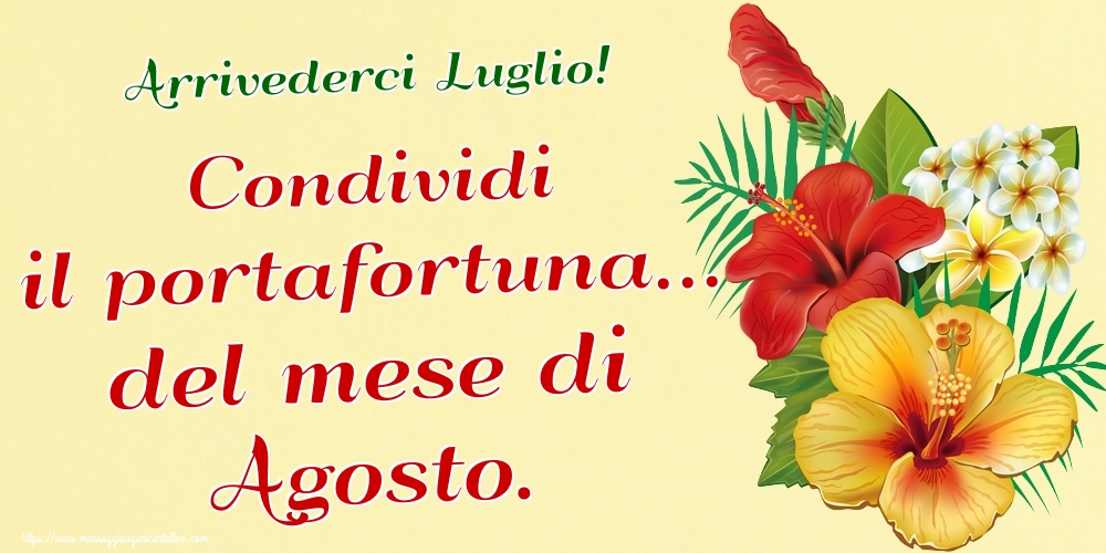 Cartoline di 31 Luglio - Arrivederci Luglio! Condividi il portafortuna... del mese di Agosto.