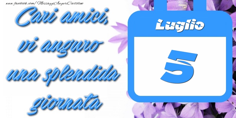 Cartoline di 5 Luglio - Luglio 5 Cari amici, vi auguro una splendida giornata