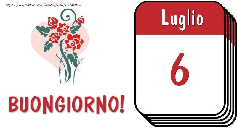 Cartoline di 6 Luglio - 6 Luglio Buongiorno!