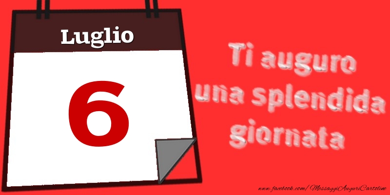 Luglio 6  Ti auguro una splendida giornata