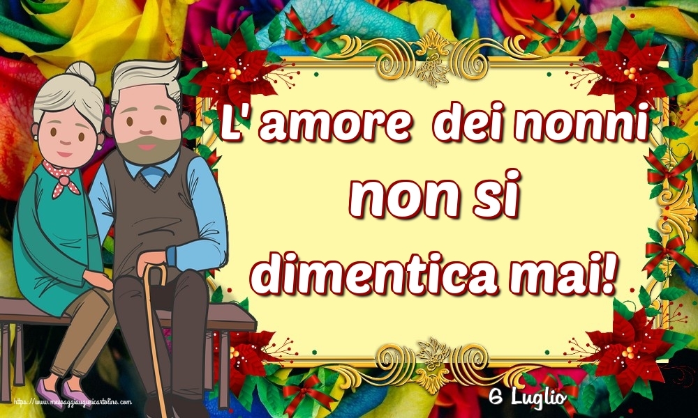 6 Luglio - L' amore  dei nonni non si dimentica mai!