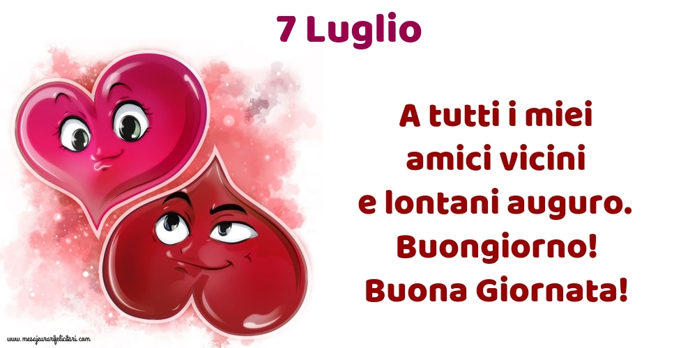 Cartoline di 7 Luglio - 7.Luglio A tutti i miei amici vicini e lontani auguro. Buongiorno! Buona Giornata!