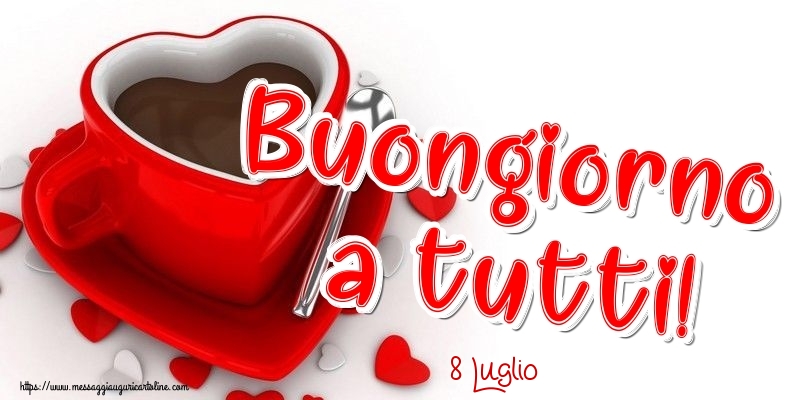 Cartoline di 8 Luglio - 8 Luglio - Buongiorno a tutti!