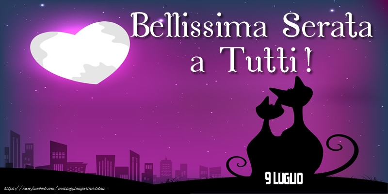 Cartoline di 9 Luglio - 9 Luglio - Bellissima Serata  a Tutti!