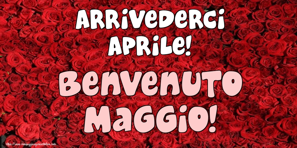 Cartoline di 1 Maggio - Arrivederci Aprile! Benvenuto Maggio!