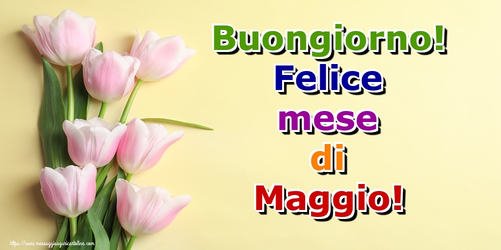 Cartoline di 1 Maggio - Buongiorno! Felice mese di Maggio!