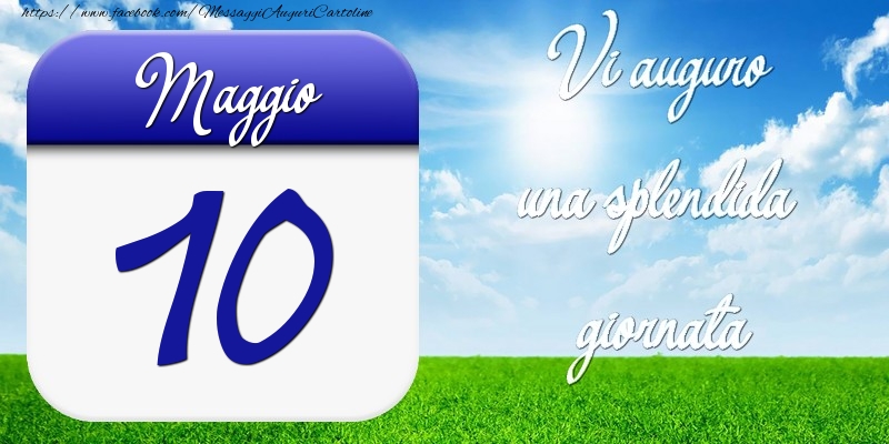 Cartoline di 10 Maggio - Maggio 10 Vi auguro una splendida giornata