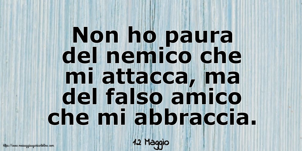 Cartoline di 12 Maggio - 12 Maggio - Non ho paura del nemico che mi attacca