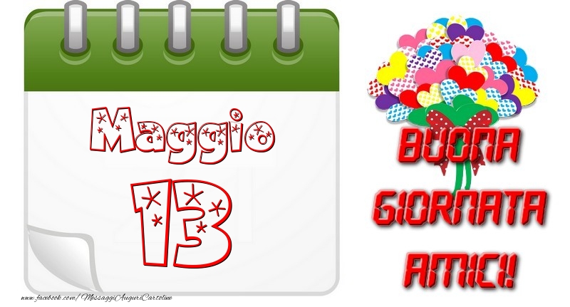 Maggio 13 Buona Giornata Amici!