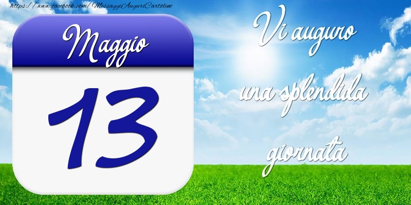 Cartoline di 13 Maggio - Maggio 13 Vi auguro una splendida giornata