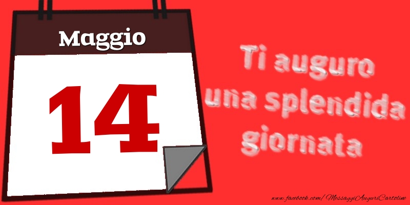 Maggio 14  Ti auguro una splendida giornata