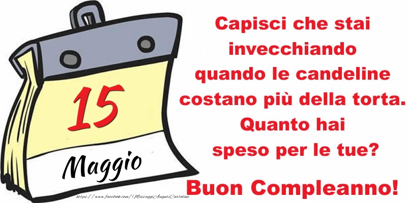 Capisci che stai invecchiando quando le candeline costano più della torta. Quanto hai speso per le tue? Buon Compleanno, 15 Maggio!