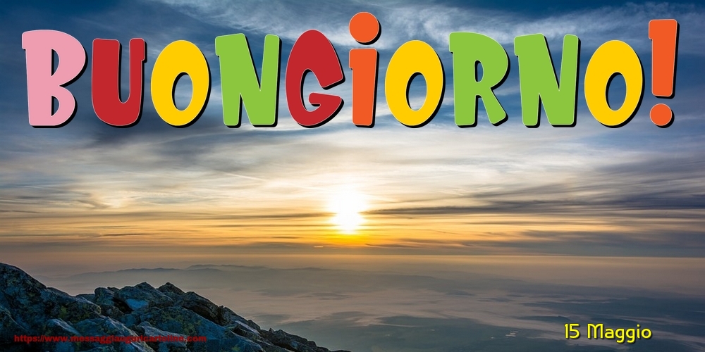 15 Maggio - Buongiorno!