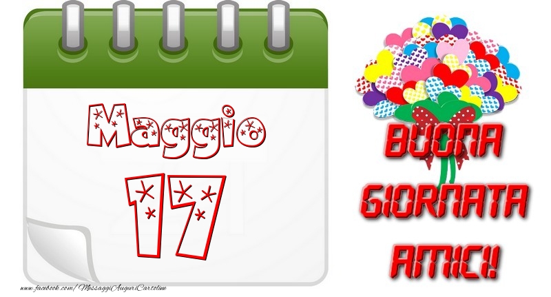 Maggio 17 Buona Giornata Amici!